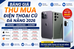 Bảng Giá Thu Mua Điện Thoại Cũ Đà Nẵng 2026 – iPhone, Samsung, Xiaomi Giá Cao