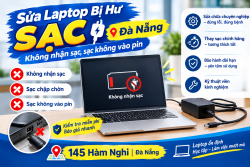 Sửa laptop bị hư sạc Đà Nẵng – Không nhận sạc, sạc không vào pin